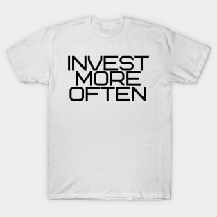 Invest More Often T-Shirt